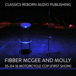 Fibber McGee and Molly - 35-04-16 - Motorcycle Cop (First Show) - Classic Reborn Audio Publishing