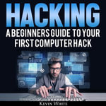 Hacking : A Beginners Guide To Your First Computer Hack; Learn To Crack A Wireless Network, Basic Security Penetration Made Easy and Step By Step Kali Linux - Kevin White