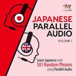 Japanese Parallel Audio - Learn Japanese with 501 Random Phrases using Parallel Audio - Volume 1 : Japanese Parallel Audio : Book 1 - Lingo Jump