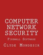 Computer Network Security : Firewall Software - Clyde Mondesir
