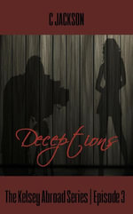 Deceptions : The Kelsey Abroad Series, #3 - C Jackson