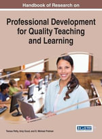 Handbook of Research on Professional Development for Quality Teaching and Learning : Advances in Higher Education and Professional Development - Teresa Petty