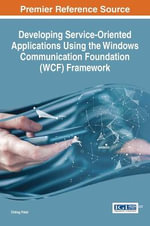 Developing Service-Oriented Applications Using the Windows Communication Foundation (WCF) Framework : Advances in Systems Analysis, Software Engineering, and High Performance Computing - Chirag Patel