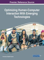 Optimizing Human-Computer Interaction With Emerging Technologies : Advances in Human and Social Aspects of Technology - Francisco Cipolla-Ficarra