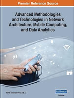 Advanced Methodologies and Technologies in Network Architecture, Mobile Computing, and Data Analytics, 2 volume : Advances in Computer and Electrical Engineering (ACEE) - Mehdi Khosrow-Pour
