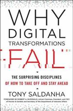 Why Digital Transformations Fail : The Surprising Disciplines of How to Take Off and Stay Ahead - Tony Saldanha