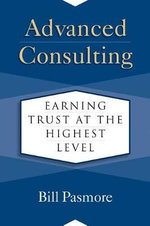 Advanced Consulting : Earning Trust at the Highest Level - Bill Pasmore
