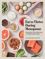 Eat to Thrive During Menopause : Managing Your Symptoms with Nourishing Foods - Jenn Salib Huber