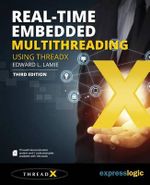Real-Time Embedded Multithreading Using Threadx : Third Edition - Edward L Lamie