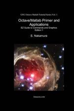 Gnu Octave MATLAB Tutorial : EZ Guide to Commands and Graphics - Dr S Nakamura