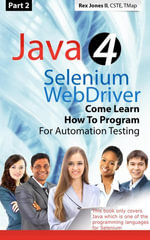 (Part 2) Java 4 Selenium WebDriver : Come Learn How To Program For Automation Testing - Rex Jones