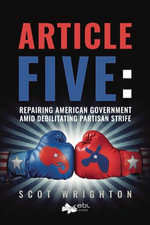 Article Five : Repairing American Government Amid Debilitating Partisan Strife - Scot Wrighton
