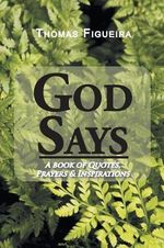 God Says : A book of Quotes, Prayers & Inspirations - Thomas Figueira