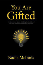 You Are Gifted : Transformational Quotes That Bring out the Gift and Light from Within You Irrespective of Adversities - Nadia McInnis