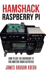 Hamshack Raspberry Pi : How to Use the Raspberry Pi for Amateur Radio Activities - James Baughn K9EOH