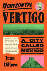 Horizontal Vertigo : A City Called Mexico - Juan Villoro