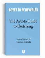 The Artist's Guide to Sketching : The Classic Book about Making Art on Location - James Gurney