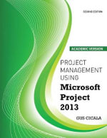 Project Management Using Microsoft Project 2013 : Academic Version - Augustus J Cicala