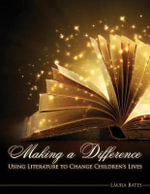 Making a Difference : Elementry School Teachers Guide to Changing Lives Through Literature - Laura Bates