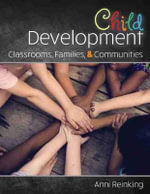 Child Development : Classrooms, Families, and Communities - Anni Reinking