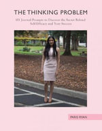 The Thinking Problem : 101 Journal Prompts to Discover the Secret Behind Self-Efficacy and Your Success - Parvati Ryan