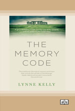 The Memory Code : The traditional Aboriginal memory technique that unlocks the secrets of Stonehenge, Easter Island and ancient monuments the world over - Lynne Kelly