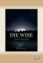 Die Wise : A Manifesto for Sanity and Soul - Stephen Jenkinson