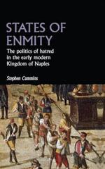 States of enmity : The politics of hatred in the early modern Kingdom of Naples - Stephen Cummins