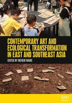 Contemporary art and ecological transformation in East and Southeast Asia : Rethinking Art's Histories - Meiqin Wang