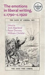 The Emotions in Liberal Writing, C.1790-C.1920 : Interventions: Rethinking the Nineteenth Century - Jock Macleod