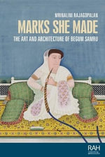 Marks she made : The art and architecture of Begum Samru - Mrinalini Rajagopalan