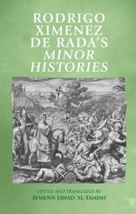 Rodrigo Ximenez De RADA's Minor Histories : Manchester Medieval Sources - Aymenn Al-Tamimi