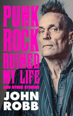 Punk rock ruined my life : And other stories - John Robb
