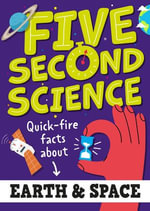 Five Second Science : Quick-fire Facts About Earth and Space - Minerva Black