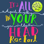 It's All In Your Head : A Guide to Getting Your Sh*t Together - Rae Earl