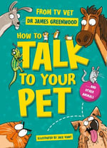 How to Talk to Your Pet : And Other Animals - Dr James Greenwood