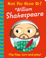 Have You Heard Of?: William Shakespeare : Flip Flap, Turn and Play! - Pat-a-Cake