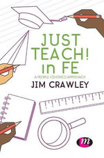Just Teach! in FE : A people-centered approach - Jim Crawley