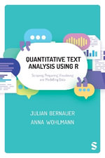 Quantitative Text Analysis Using R : Scraping, Preparing, Visualising and Modelling Data - Julian Bernauer