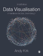 Data Visualisation : 2nd Edition - A Handbook for Data Driven Design - Andy Kirk