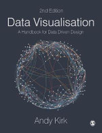 Data Visualisation : 2nd Edition - A Handbook for Data Driven Design - Andy Kirk