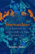 Starwatchers : A History of Discovery in the Night Sky - Joanne Baker