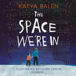 The Space We're In : from the winner of the Yoto Carnegie Medal 2022 - Katya Balen