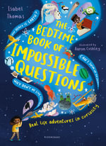 The Bedtime Book of Impossible Questions : Solving children's weird and wonderful questions with SCIENCE! - Isabel Thomas
