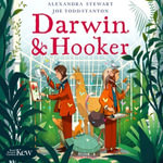 Kew: Darwin and Hooker : A story of friendship, curiosity and discovery that changed the world - Alexandra Stewart