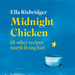 Midnight Chicken :  & Other Recipes Worth Living For - Ella Risbridger