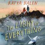 The Light in Everything : Shortlisted for the Yoto Carnegie Medal 2023 - Katya Balen