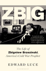 Zbig : The Life of Zbigniew Brzezinski, America's Cold War Prophet - Edward Luce