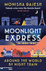 Moonlight Express : Around the World By Night Train - Monisha Rajesh