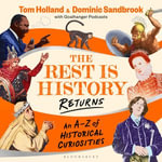 The Rest is History Returns : An A-Z of Historical Curiosities - Dominic Sandbrook